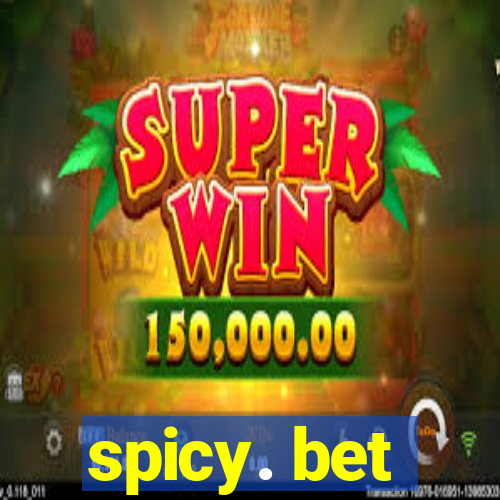 spicy. bet
